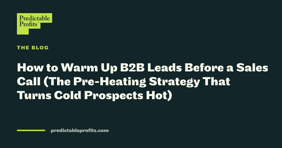 How to Warm Up B2B Leads Before a Sales Call (The Pre-Heating Strategy ...