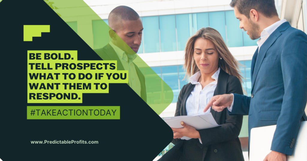 Be bold. Tell prospects what to do if you want them to respond - Predictable Profits