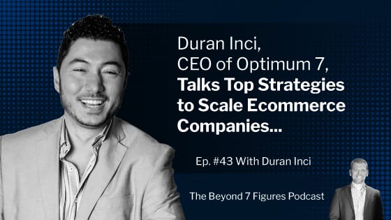 Duran Inci, CEO of Optimum 7, Talks Top Strategies to Scale Ecommerce ...
