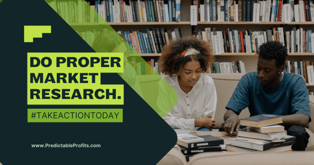 Do proper market research - Predictable Profits