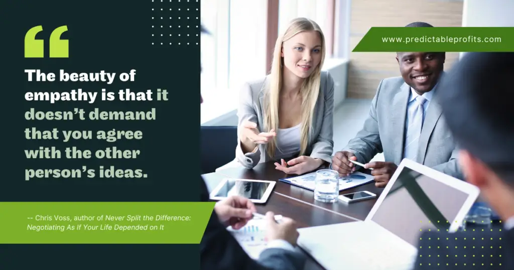 The beauty of empathy is that it doesn’t demand that you agree with the other person’s ideas - Predictable Profits