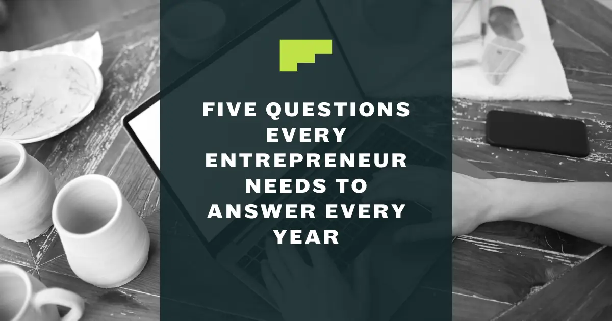 5 Questions Every Entrepreneur Needs to Answer Every Year