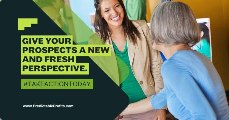 Give your prospects a new and fresh perspective - Predictable Profits