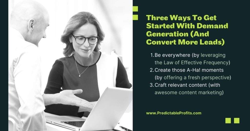 Three Ways To Get Started With Demand Generation (And Convert More Leads) - How Do I Convert More Leads Into Customers (Without Being Too Sales-y) - Predictable Profits