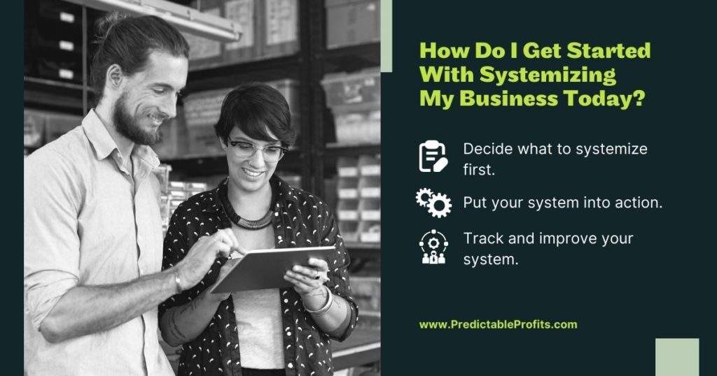 How Do I Get Started With Systemizing My Business Today - Predictable Profits