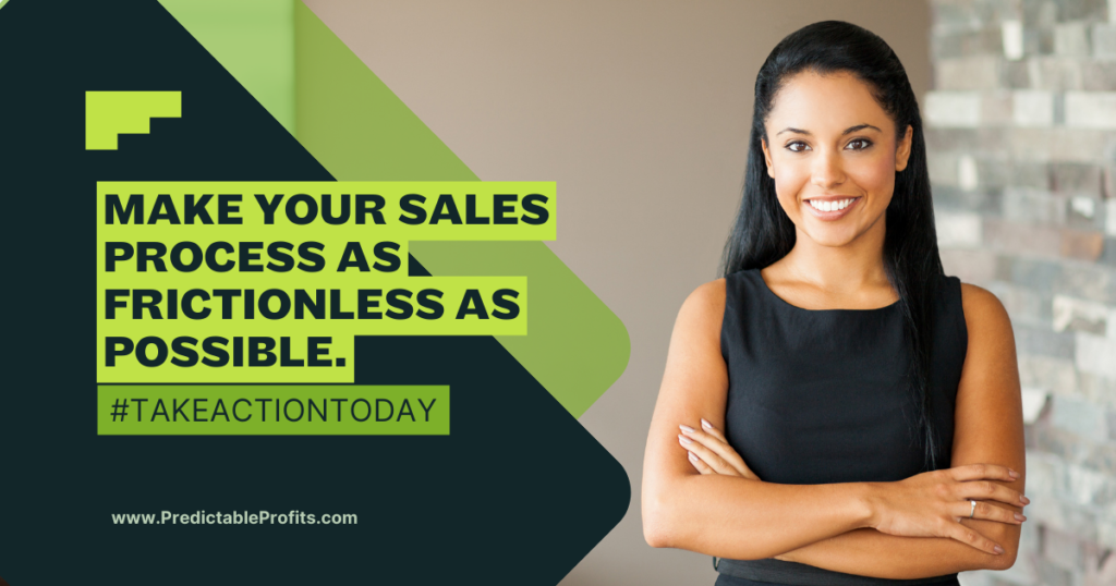 Make your sales process as frictionless as possible - Predictable Profits