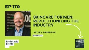 170. Skincare for Men: Revolutionizing the Industry feat. Kelley Thornton