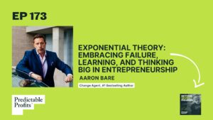 173. Exponential Theory: Embracing Failure, Learning, and Thinking Big in Entrepreneurship feat. Aaron Bare