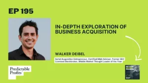 195. In-Depth Exploration of Business Acquisition feat. Walker Deibel