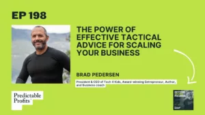 198. The Power of Effective Tactical Advice for Scaling Your Business feat. Brad Pedersen
