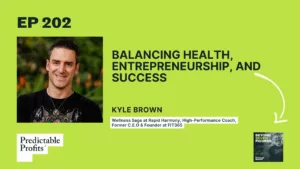 202. Balancing Health, Entrepreneurship, and Success Feat. Kyle Brown