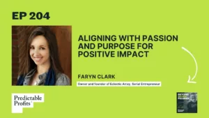 204. Aligning with Passion and Purpose for Positive Impact feat. Faryn Clark