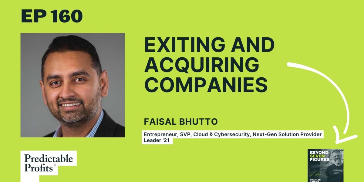 160. Faisal Bhutto on Exiting and Acquiring Companies