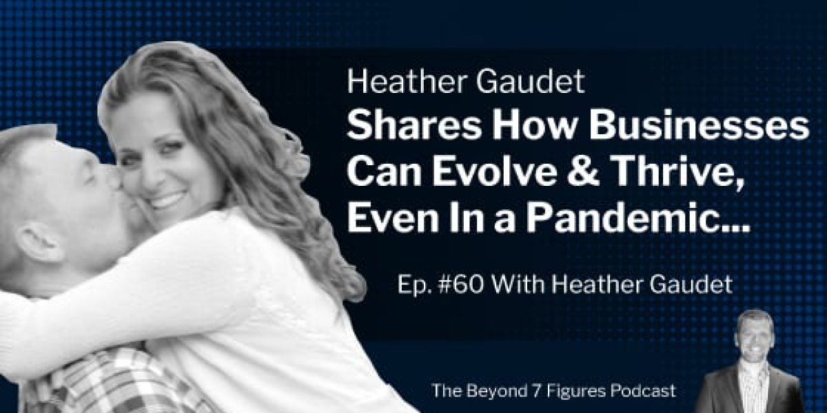 "Heather Gaudet Shares How Businesses Evolve & Thrive Even in a Pandemic" (Podcast)