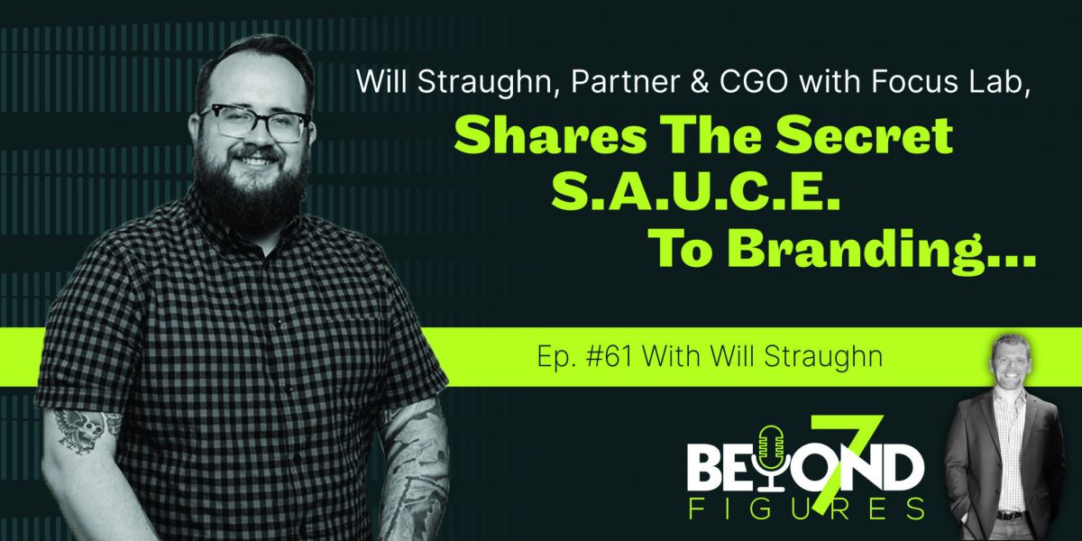 "Will Straughn, Partner & CGO with Focus Lab, Shares the Secret S.A.U.C.E. to Branding" (Podcast)