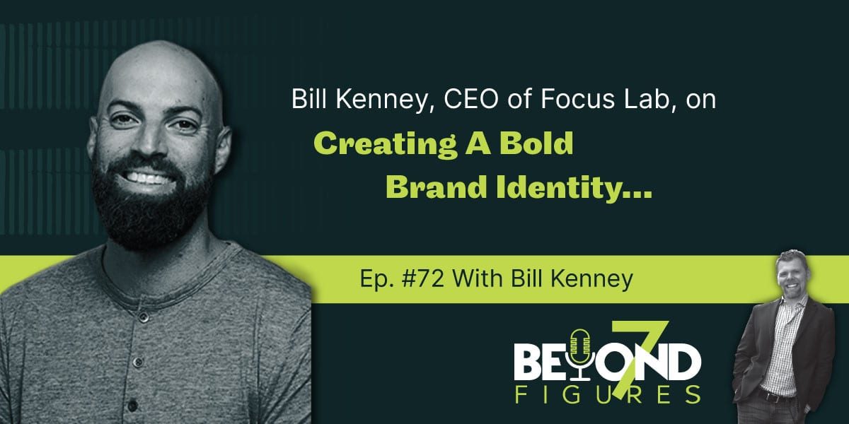 "Bill Kenney, CEO of Focus Lab, on Creating a Bold Brand Identity" (Podcast)