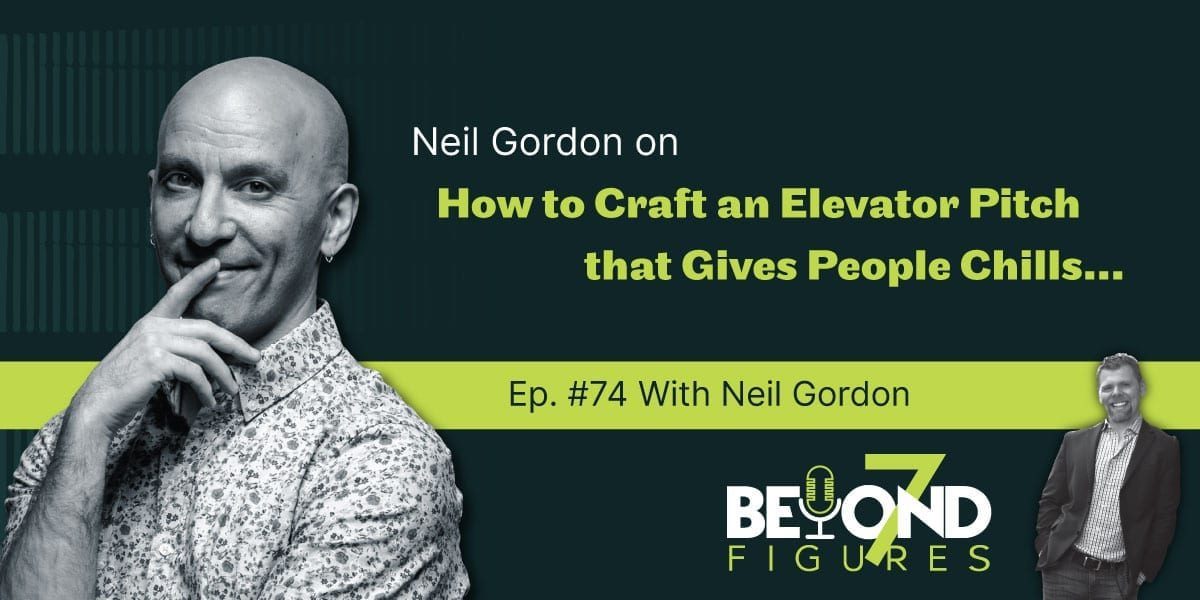 "Neil Gordon on How to Craft an Elevator Pitch that Gives People Chills" (Podcast)