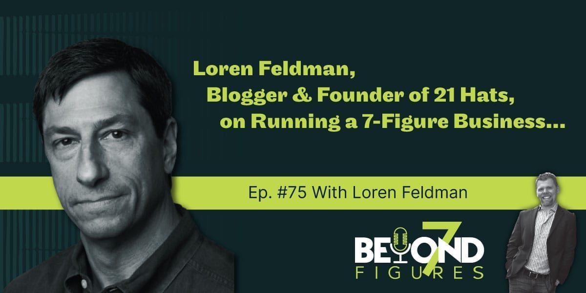 "Loren Feldman, Blogger & Founder of 21 Hats, on Running a 7-Figure Business" (Podcast)
