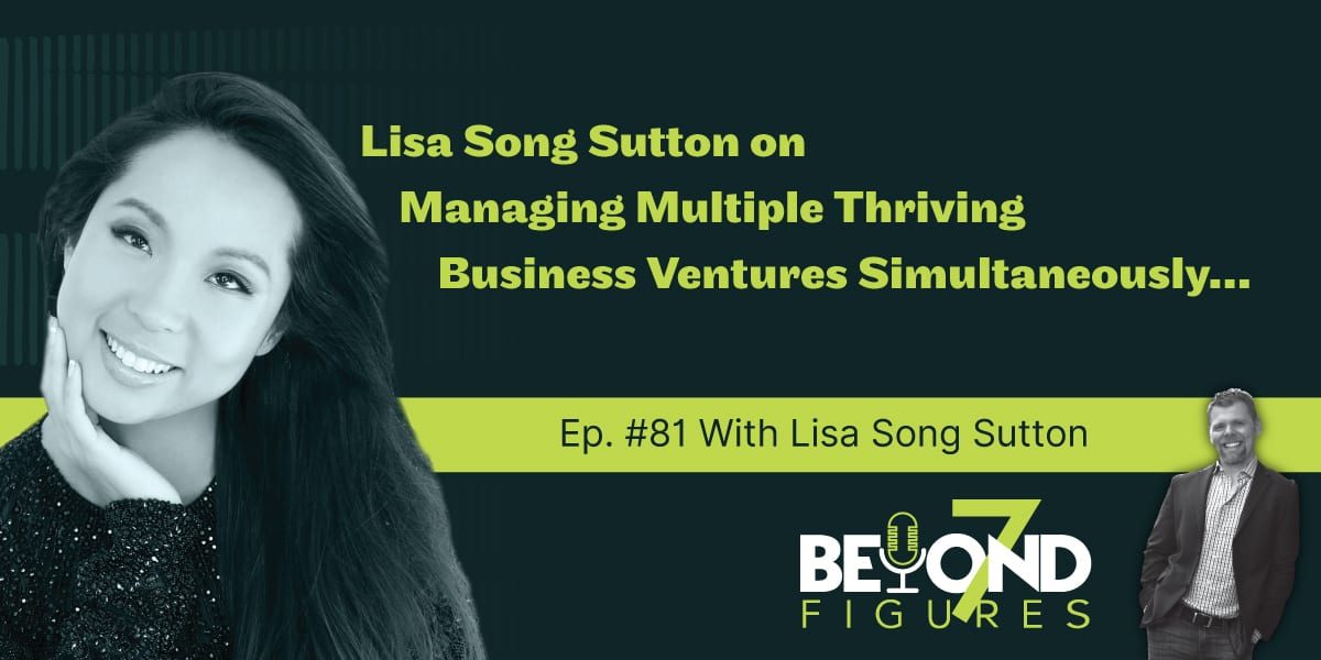 "Lisa Song Sutton on Managing Multiple Thriving Business Ventures Simultaneously" (Podcast)