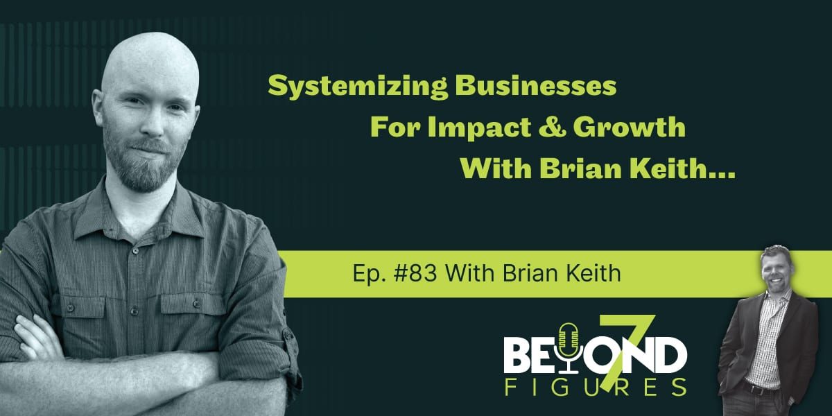 Brian Keith - Systemizing Businesses for Impact & Growth w/ Brian Keith (Podcast)