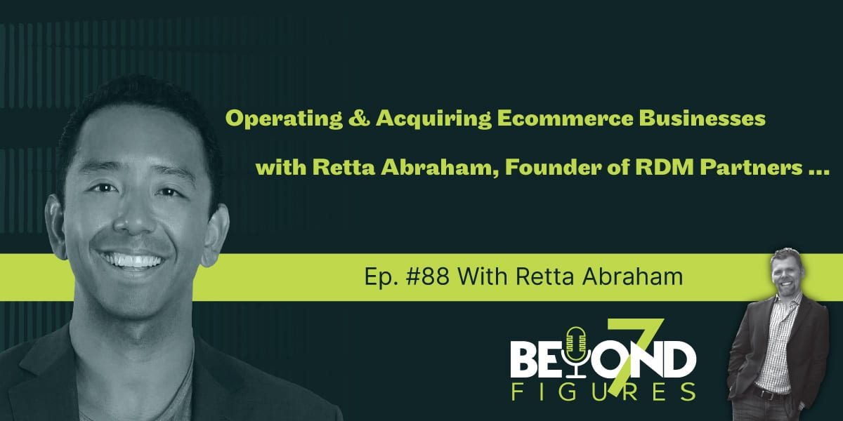 Retta Abraham - Operating & Acquiring Ecommerce Businesses (Podcast)