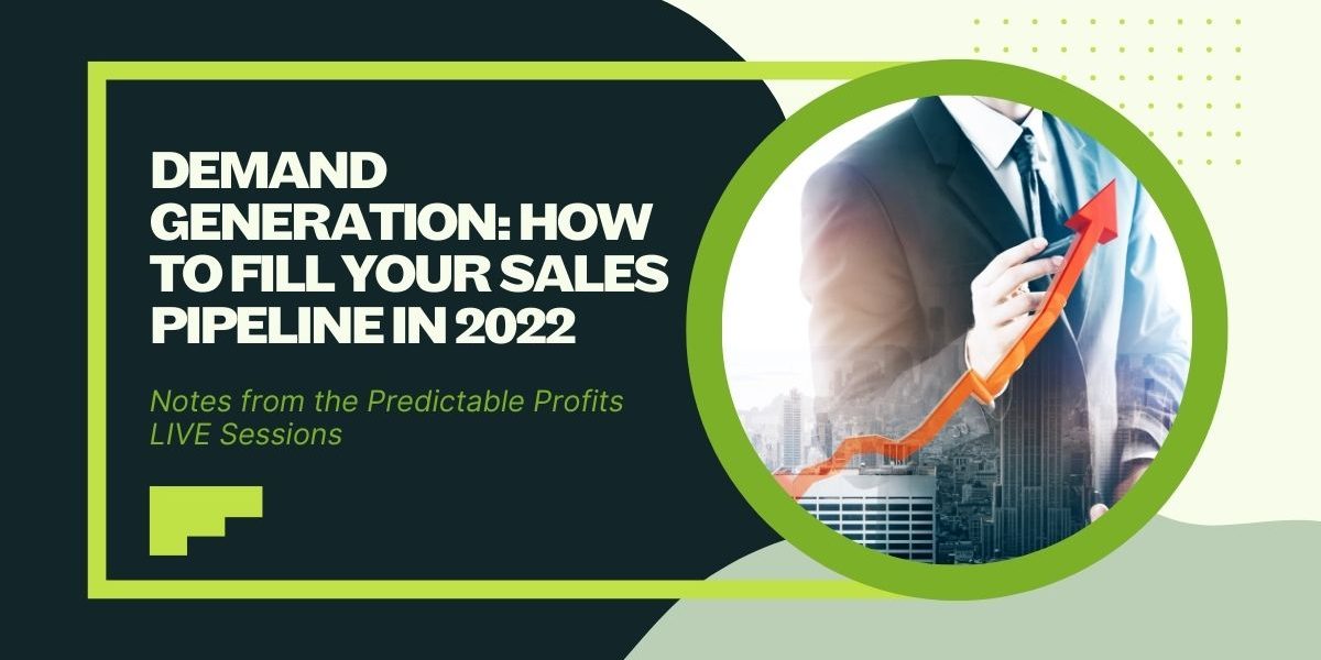 Demand Generation How to Fill Your Sales Pipeline in 2022 - Predictable Profits