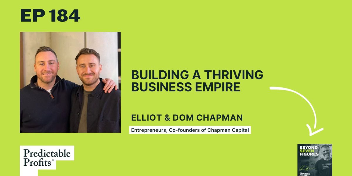 184. Building a Thriving Business Empire feat. Elliot and Dom Chapman