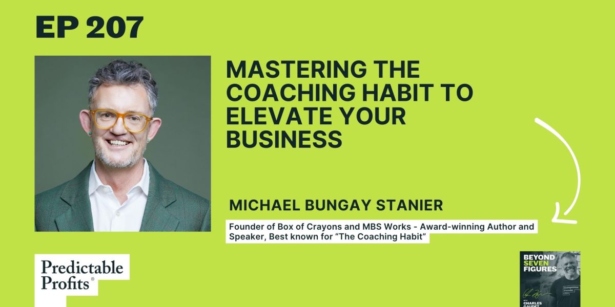 Mastering the Coaching Habit to Elevate Your Business feat. Michael Bungay Stanier