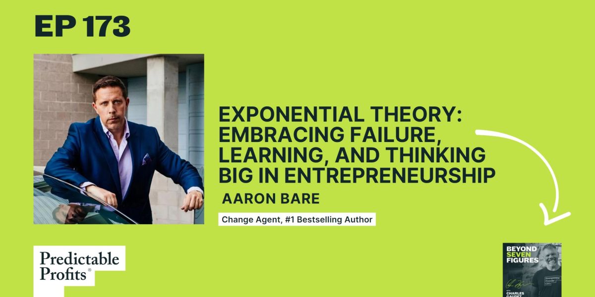 173. Exponential Theory: Embracing Failure, Learning, and Thinking Big in Entrepreneurship feat. Aaron Bare